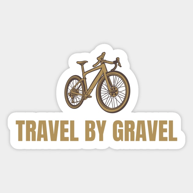 Travel by Gravel Cycling Sticker, Gravel Sticker, Ride Gravel Sticker, Gravel Bikes, Gravel Gangsta, Graveleur, Gravelista, Gravel Riding Sticker by CyclingTees